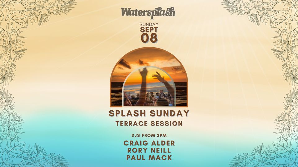 SPLASH SUNDAY * 8 SEPT  * CRAIG ALDER * RORY NEILL * PAUL MACK