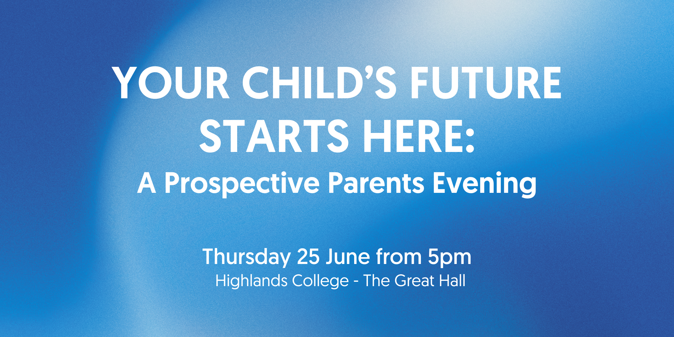 Your Child's Future Starts Here: An Evening for Prospective Parents/Carers